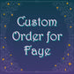 Custom For Faye
